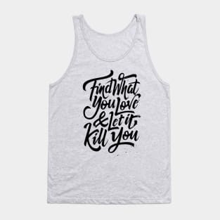 Find what you love and let it kill you (black) Tank Top